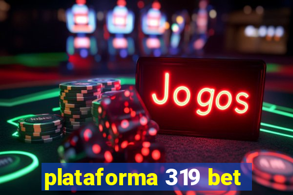 plataforma 319 bet